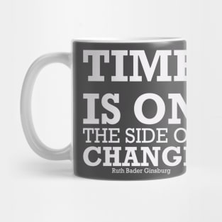 TIME IS ON THE SIDE OF CHANGE Mug